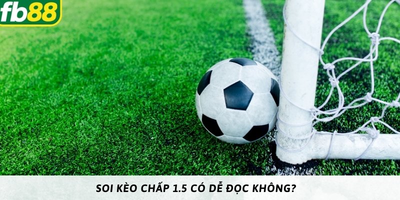 Soi kèo chấp 1.5 có dễ đọc không? 
