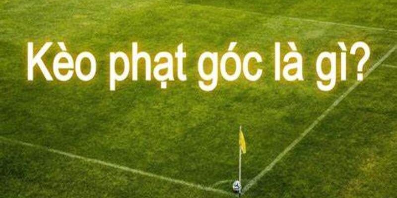 Tìm hiểu về kèo phạt góc
