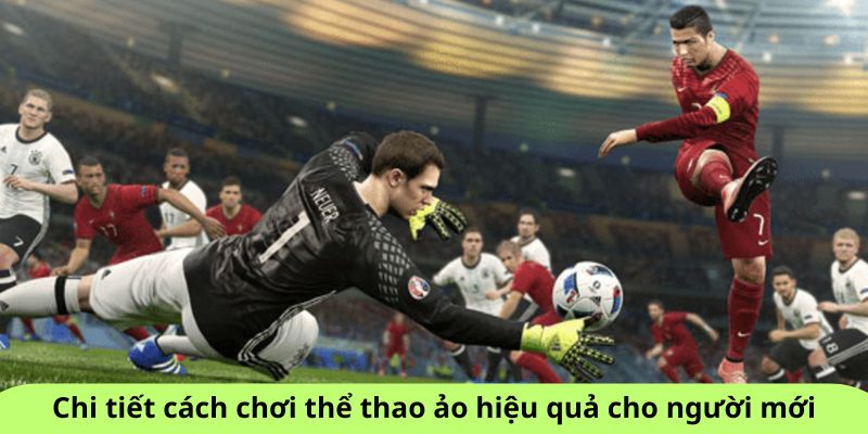 Chi tiết cách chơi thể thao ảo hiệu quả cho người mới