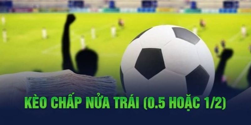 Kèo Chấp Nửa Trái Là Gì