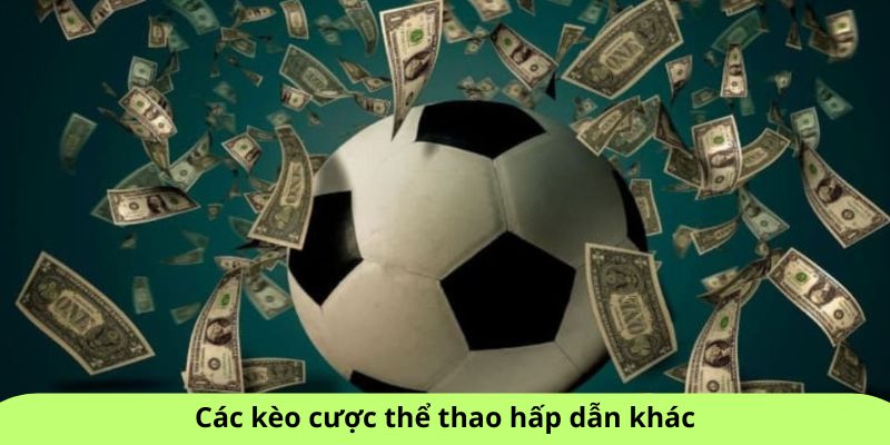 Các kèo cược thể thao hấp dẫn khác