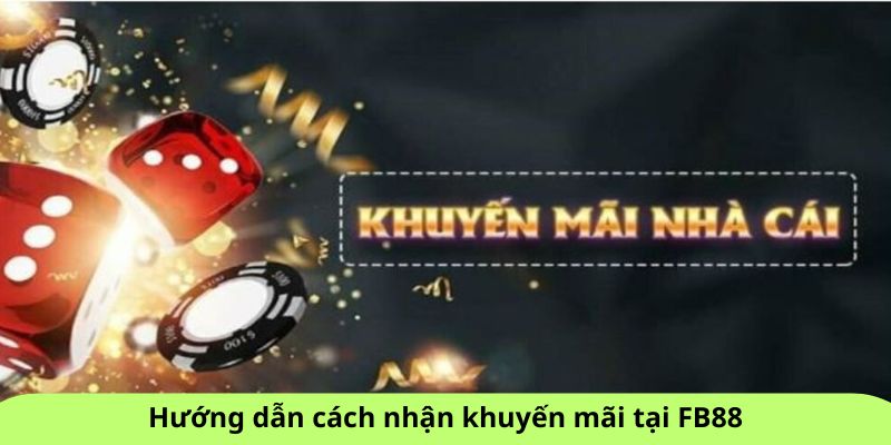 Hướng dẫn cách nhận khuyến mãi tại FB88