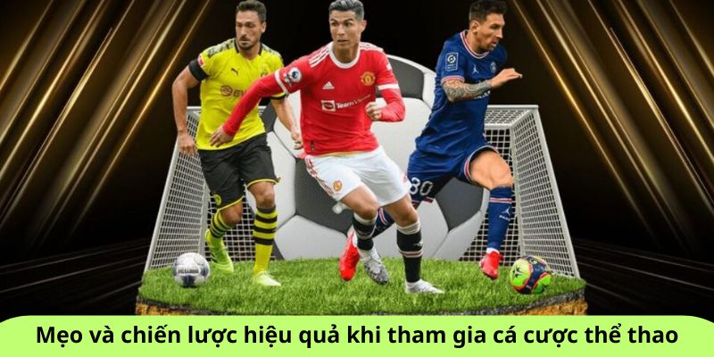 Mẹo và chiến lược hiệu quả khi tham gia cá cược thể thao