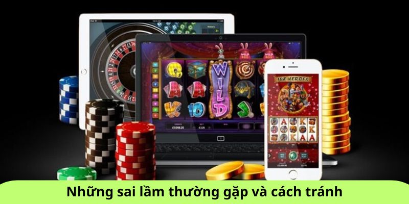 Những sai lầm thường gặp và cách tránh