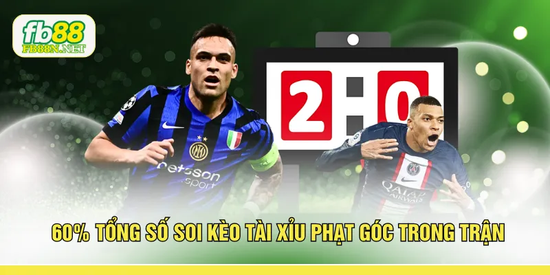 60% tổng số soi kèo tài xỉu phạt góc trong trận