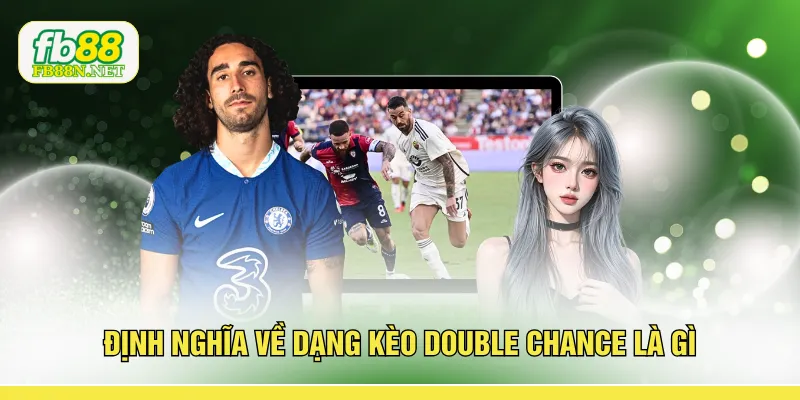 Định nghĩa về dạng kèo double chance là gì