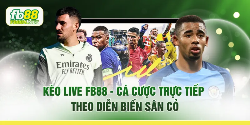 Kèo Live FB88 - Cá Cược Trực Tiếp Theo Diễn Biến Sân Cỏ