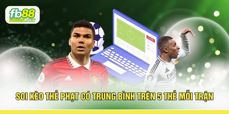 Soi kèo thẻ phạt có trung bình trên 5 thẻ mỗi trận