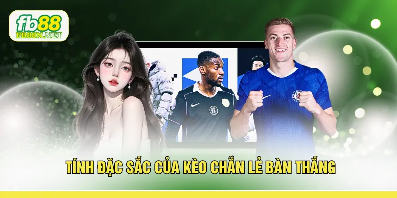 Tính đặc sắc của kèo chẵn lẻ bàn thắng
