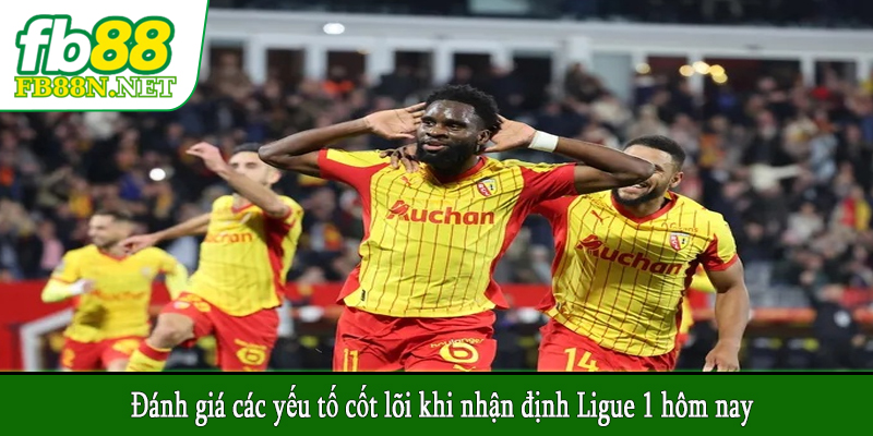 Đánh giá các yếu tố cốt lõi khi nhận định Ligue 1 hôm nay