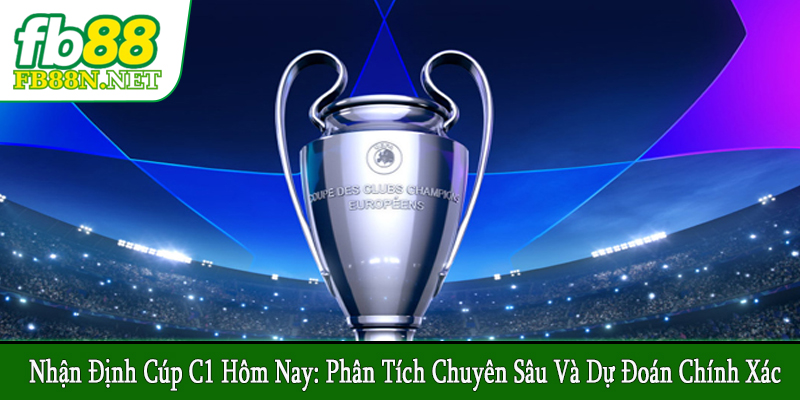 nhận định Cúp C1 hôm nay