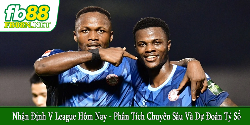 nhận định V League hôm nay