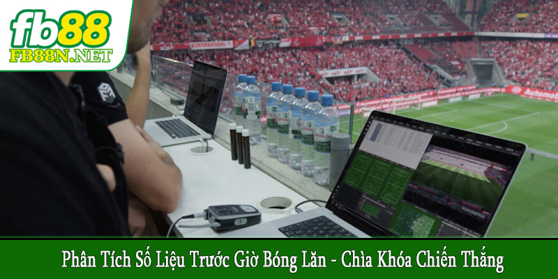 phân tích số liệu trước giờ bóng lăn