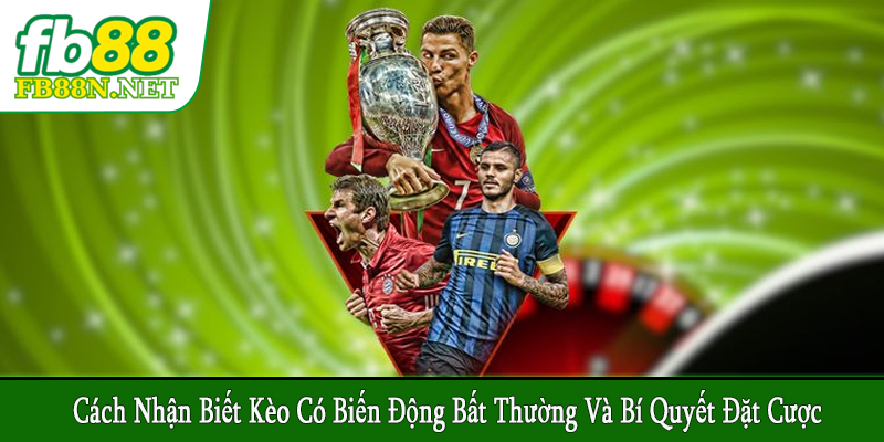 cách nhận biết kèo có biến động bất thường