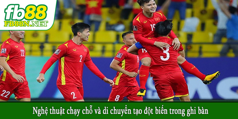 Nghệ thuật chạy chỗ và di chuyển tạo đột biến trong ghi bàn