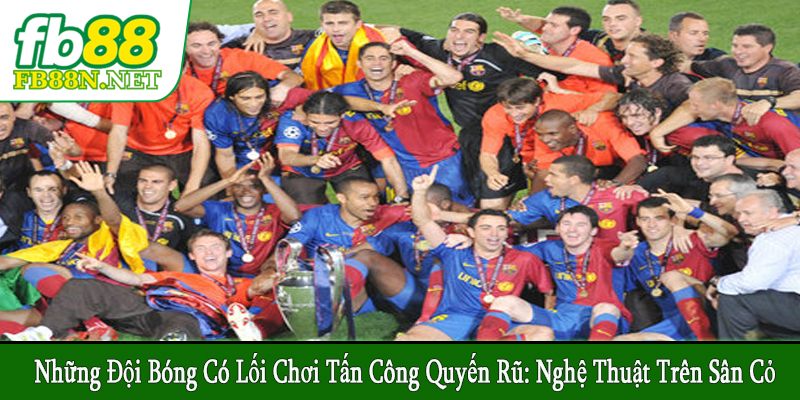 những đội bóng có lối chơi tấn công quyến rũ