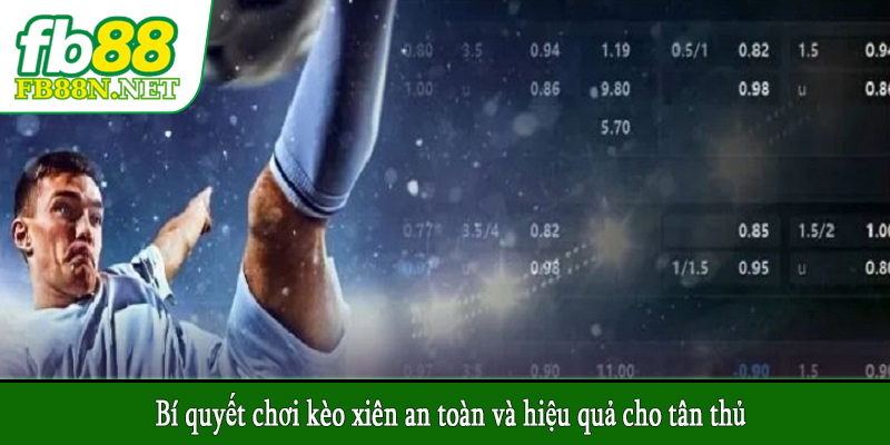 Bí quyết chơi kèo xiên an toàn và hiệu quả cho tân thủ