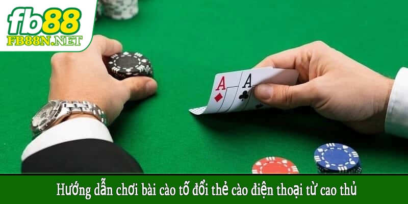 Hướng dẫn chơi bài cào tố đổi thẻ cào điện thoại từ cao thủ