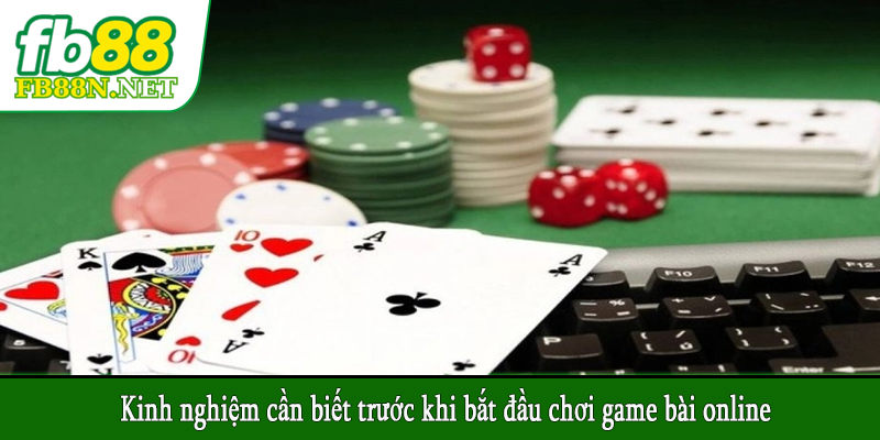 Kinh nghiệm cần biết trước khi bắt đầu chơi game bài online