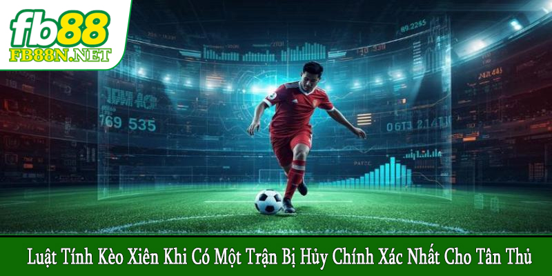 luật tính kèo xiên khi có một trận bị hủy