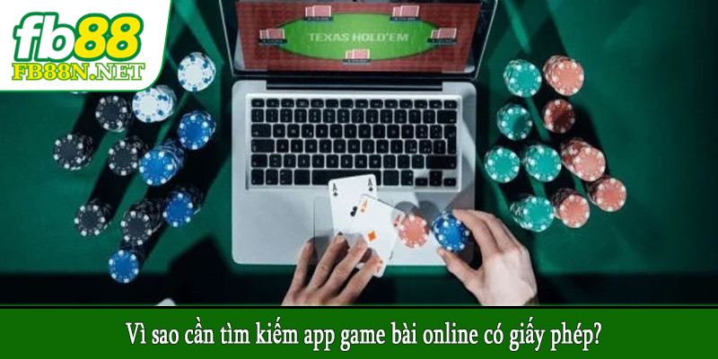 Vì sao cần tìm kiếm app game bài online có giấy phép?