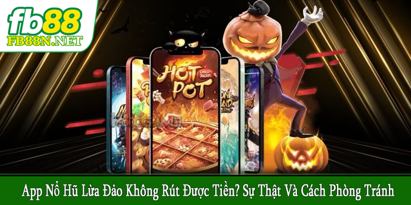 app nổ hũ lừa đảo không rút được tiền