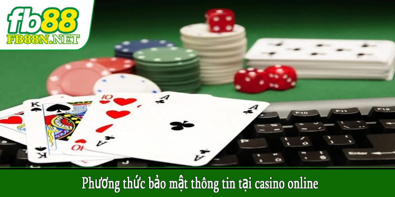 Phương thức bảo mật thông tin tại casino online