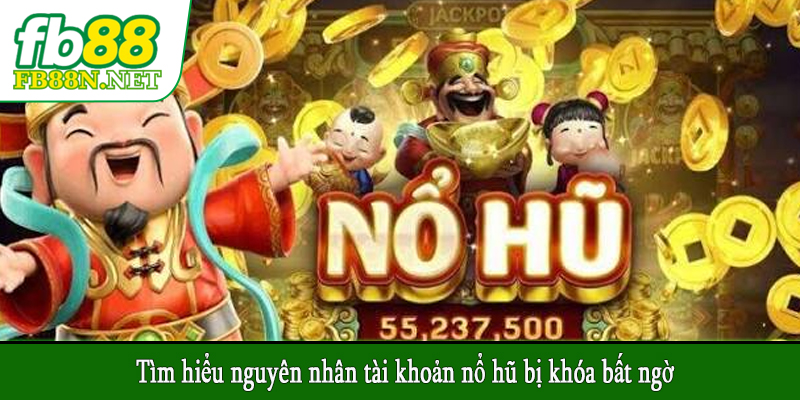 Tìm hiểu nguyên nhân tài khoản nổ hũ bị khóa bất ngờ