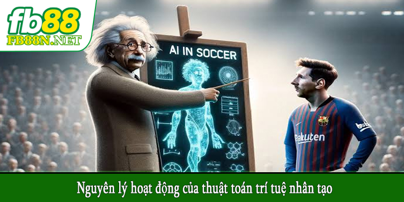 Nguyên lý hoạt động của thuật toán trí tuệ nhân tạo