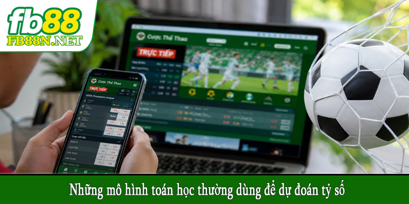 Những mô hình toán học thường dùng để dự đoán tỷ số