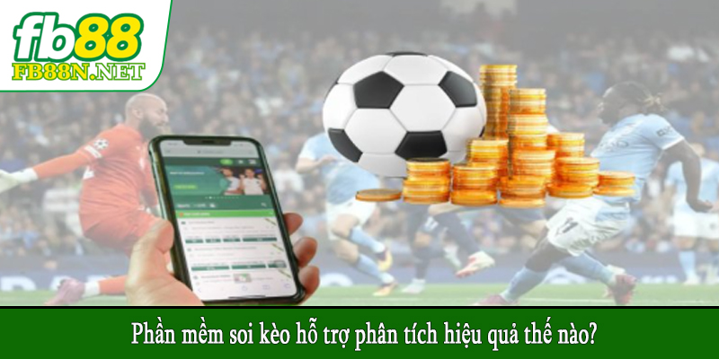 Phần mềm soi kèo hỗ trợ phân tích hiệu quả thế nào?