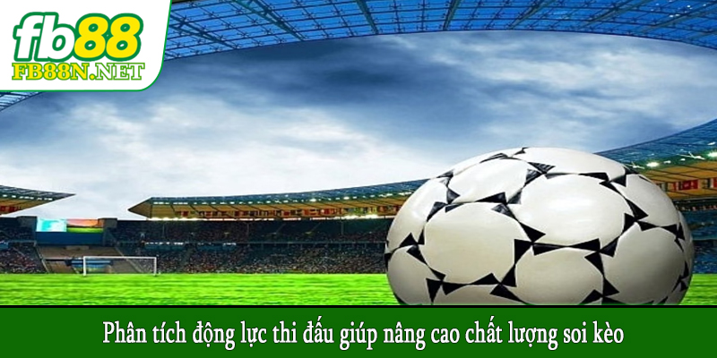 Phân tích động lực thi đấu giúp nâng cao chất lượng soi kèo