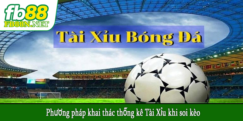 Phương pháp khai thác thống kê Tài Xỉu khi soi kèo