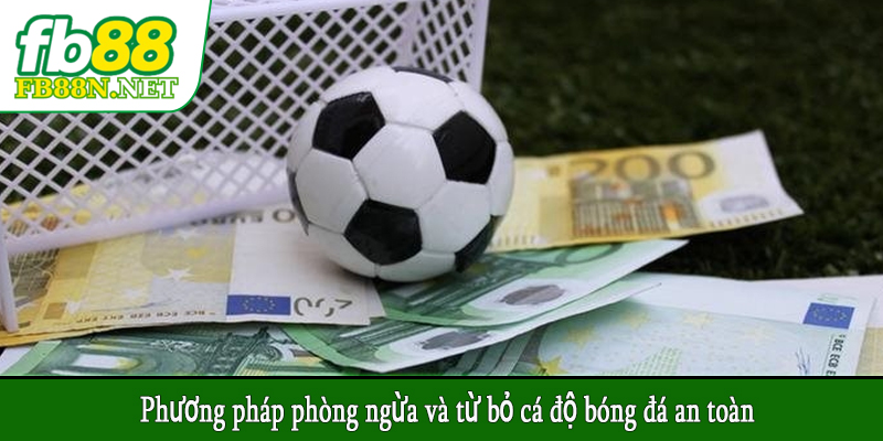 Phương pháp phòng ngừa và từ bỏ cá độ bóng đá an toàn