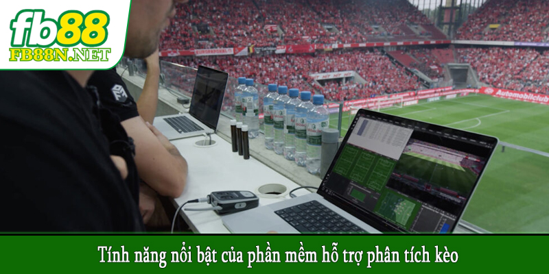 Tính năng nổi bật của phần mềm hỗ trợ phân tích kèo