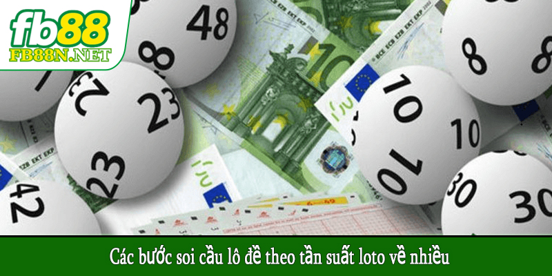 Các bước soi cầu lô đề theo tần suất loto về nhiều