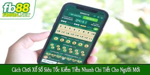 cách chơi xổ số siêu tốc kiếm tiền nhanh