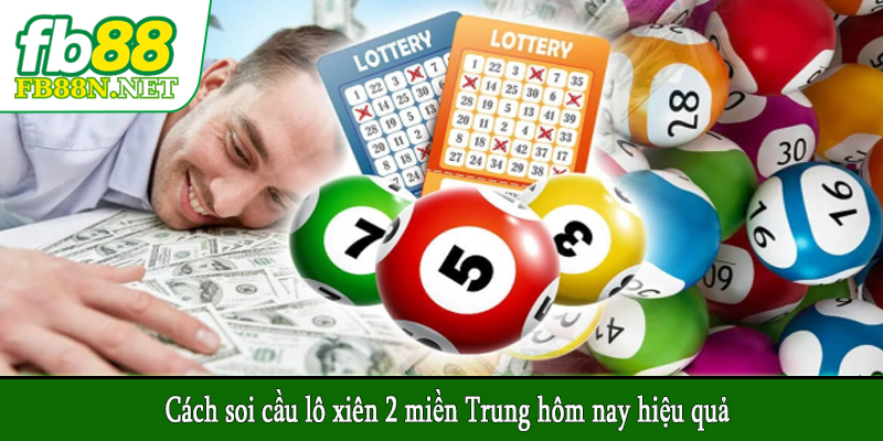 Cách soi cầu lô xiên 2 miền Trung hôm nay hiệu quả