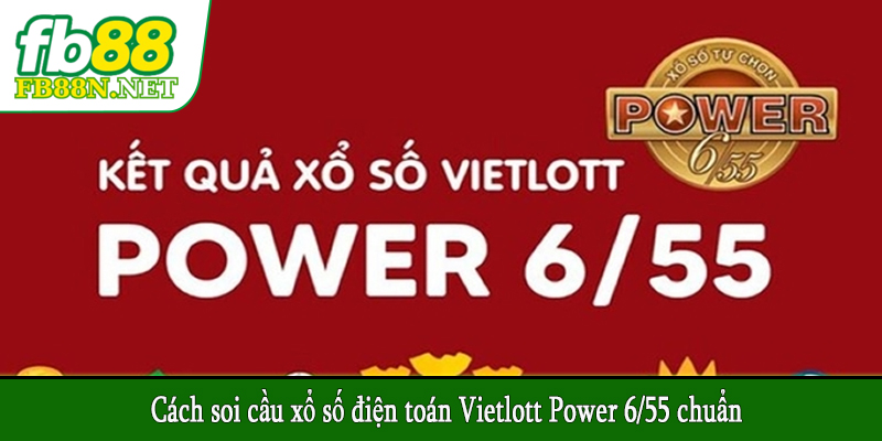 Cách soi cầu xổ số điện toán Vietlott Power 6/55 chuẩn