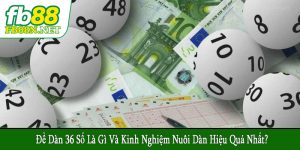 đề dàn 36 số là gì và kinh nghiệm nuôi dàn