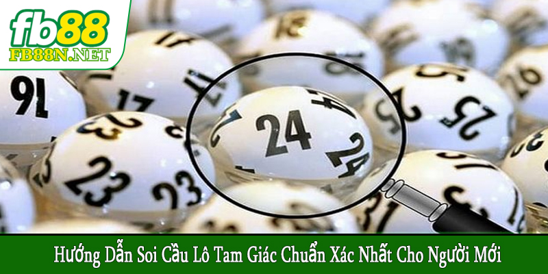 hướng dẫn soi cầu lô tam giác chuẩn xác