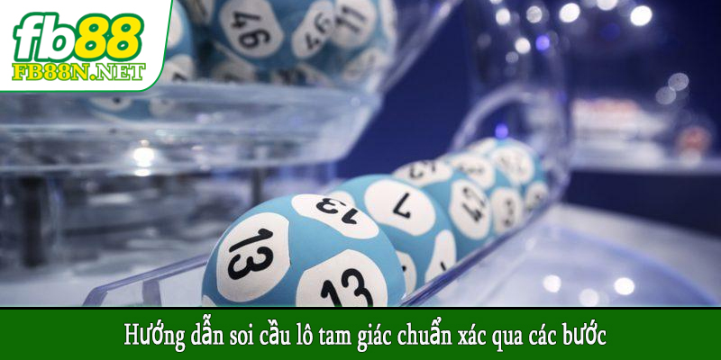 Hướng dẫn soi cầu lô tam giác chuẩn xác qua các bước