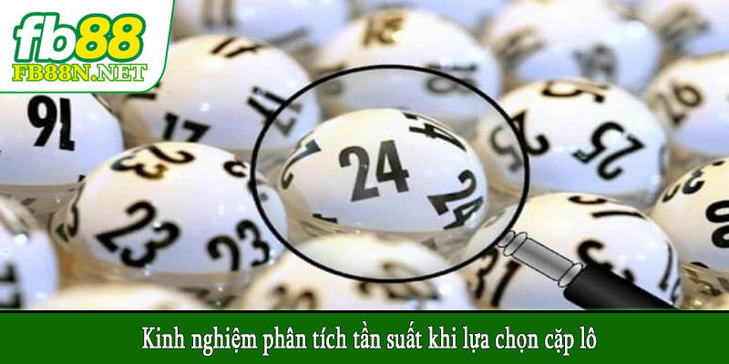 Kinh nghiệm phân tích tần suất khi lựa chọn cặp lô