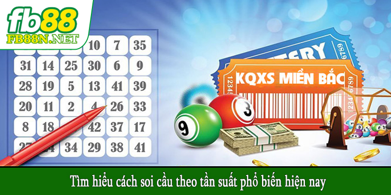 Tìm hiểu cách soi cầu theo tần suất phổ biến hiện nay