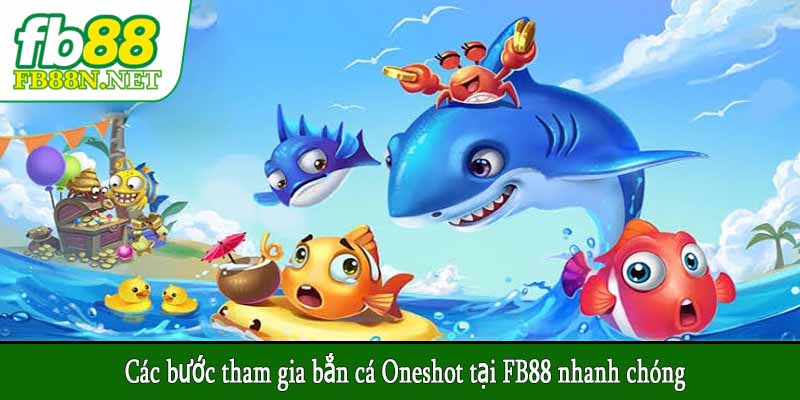 Các bước tham gia bắn cá Oneshot tại FB88 nhanh chóng