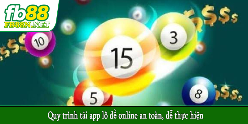 Quy trình tải app lô đề online an toàn, dễ thực hiện