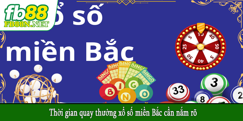 Thời gian quay thưởng xổ số miền Bắc cần nắm rõ
