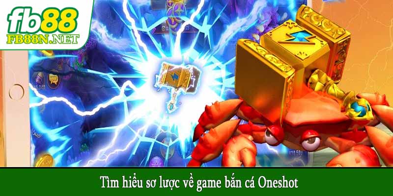 Tìm hiểu sơ lược về game bắn cá Oneshot