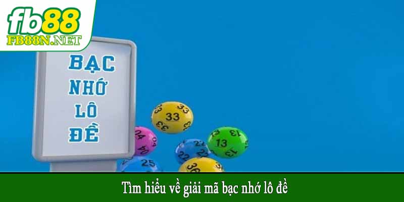 Tìm hiểu về giải mã bạc nhớ lô đề