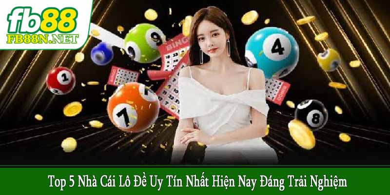 top 5 nhà cái lô đề uy tín nhất hiện nay